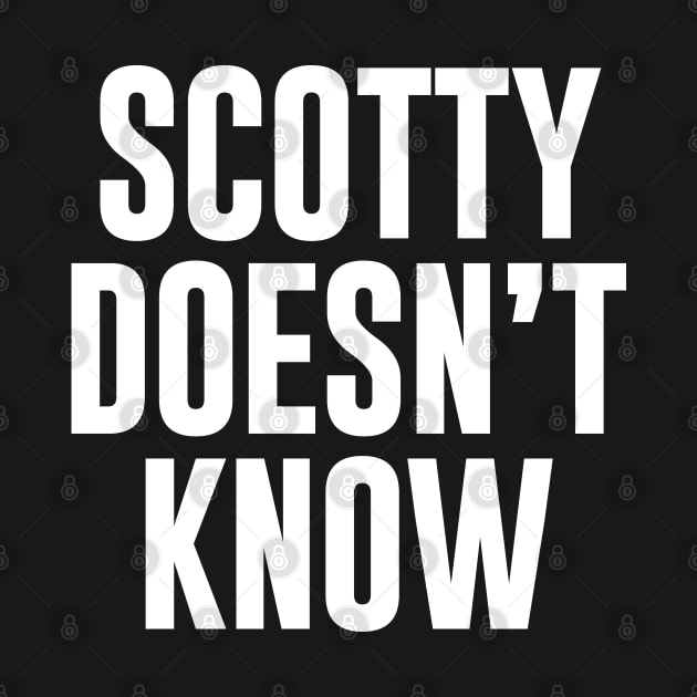 Scotty Doesn't Know by newledesigns