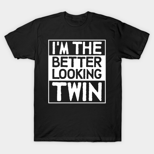 I'm The Better Looking Twin Brother Matching Men Women Bro Siblings - Men - T-Shirt