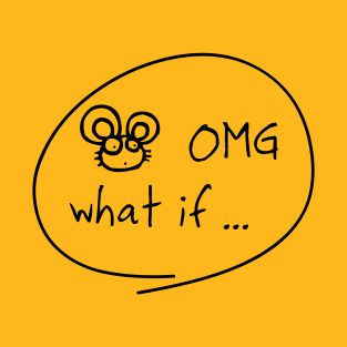 OMG What if ... T-Shirt