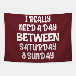 I Really Need A Day Between Saturday And Sunday Tapestry