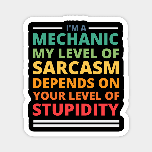 I'm a Mechanic My Level of Sarcasm Depends on Your Level of Stupidity Magnet by Crafty Mornings