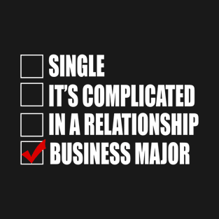 Single It's Complicated Ina Relationship Business Major - Tshirts & Accessories T-Shirt