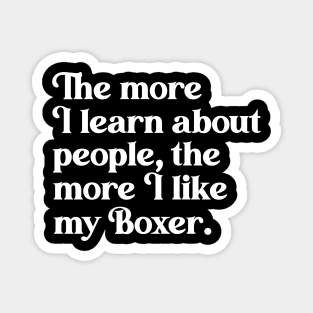 The More I Learn About People, the More I Like My Boxer Magnet