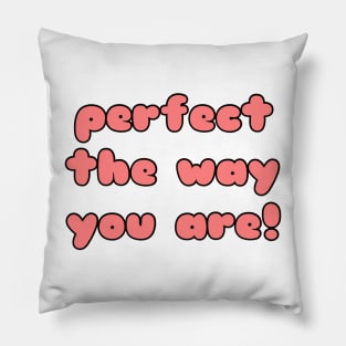 Perfect The Way You Are Pillow