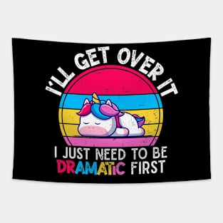 I'll Get Over It I Just Need To Be Dramatic First Lazy Unicorn Gift Tapestry