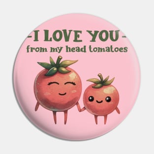 I love you from my head tomatoes Pin