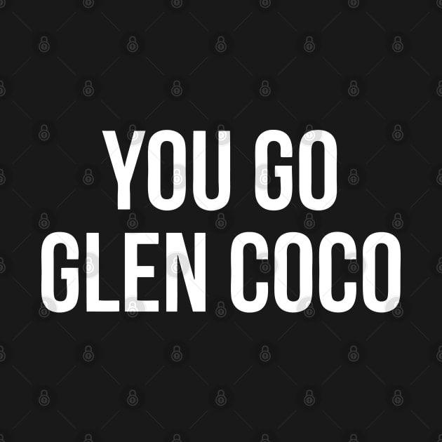 Mean Girls 'You Go Glen Coco by tukiem