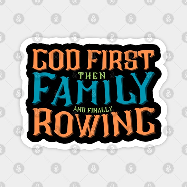 God First Then Family and Finally Rowing Magnet by RowingParadise