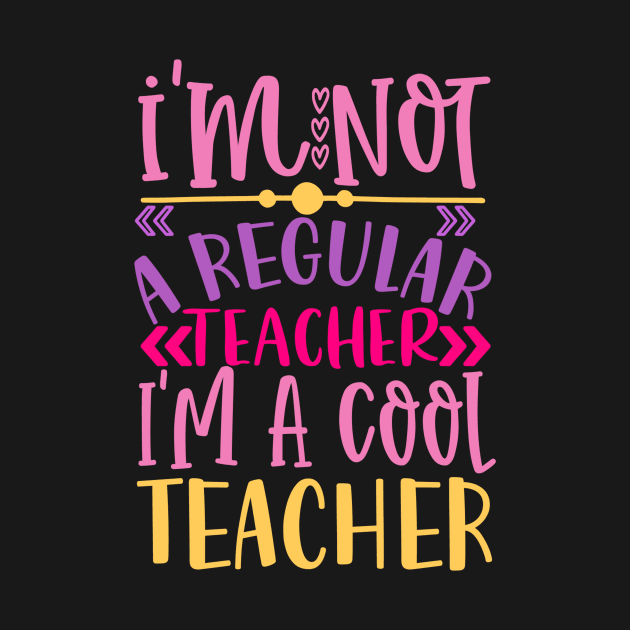 I'm Not a Regular Teacher, I'm a Cool Teacher by VijackStudio