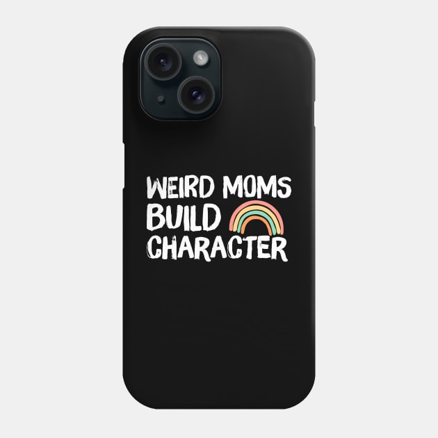 Weird Moms Build Character Rainbow Phone Case by Teewyld