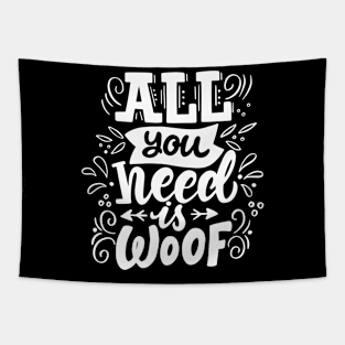 All You Need Is Woof Dog Lover Gift Idea Tapestry