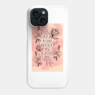 All you need is less Phone Case