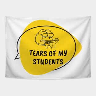 Tears of my Students. Funny Teaching Quotes Tapestry