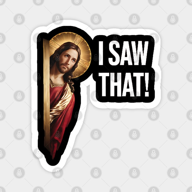 I Saw That - Jesus Magnet by Silly Me Studio