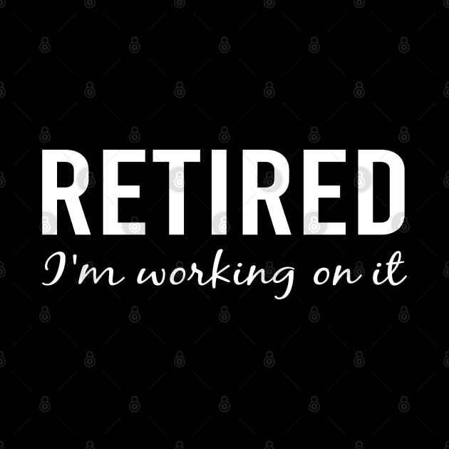 Retired I'm Working On it by 99sunvibes