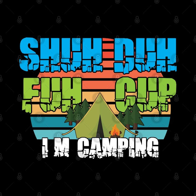 Shud Duh Fuh Cup I'm Camping by ArtisticRaccoon