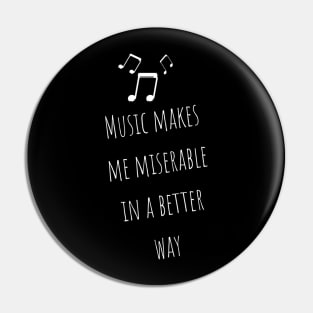 Music Makes Me Miserable in A Better Way Moody Cute Girl Boy Music Addiction Tshirt Music Lovers Fans Designs Cute Beautiful Text Style Meme Love Man's & Woman T-Shirt Pin