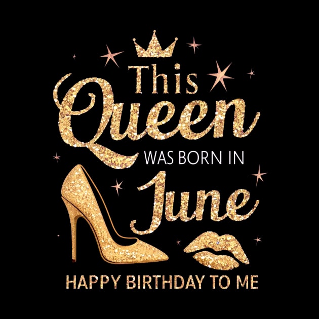 This Queen Was Born In June Happy Birthday To Me by mattiet