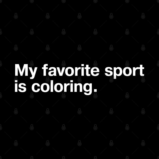 My favorite sport is coloring. by TheBestWords