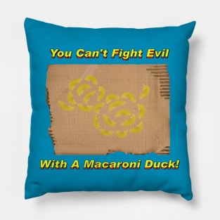 You Can't Fight Evil With A Macaroni Duck! Pillow