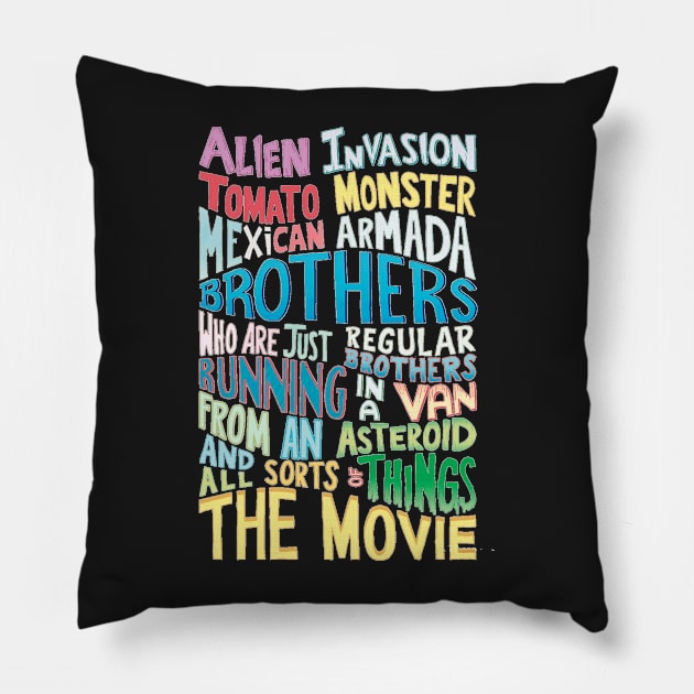 ALIEN INVASION TOMATO MONSTER MEXICAN ARMADA BROTHERS WHO ARE JUST REGULAR BROTHERS RUNNING IN A VAN FROM AN ASTEROID AND ALL SORTS OF THINGS THE MOVIE Pillow by yellowpinko