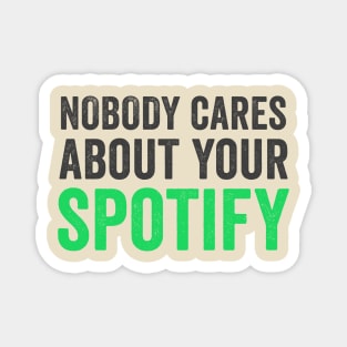 NOBODY CARES ABOUT YOUR SPOTIFY Magnet