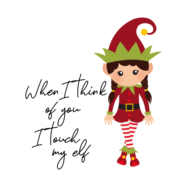 When I think Of You I touch My Elf - Elf - T-Shirt | TeePublic