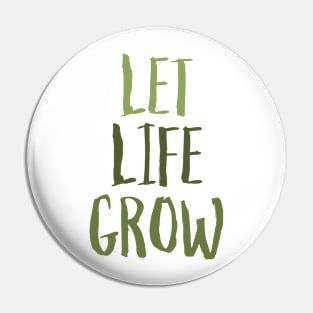 Let Life Grow Pin