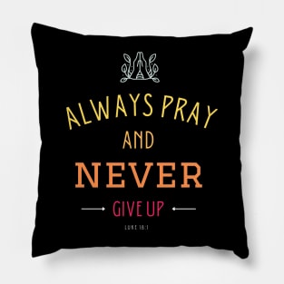 Always pray and never give up Pillow