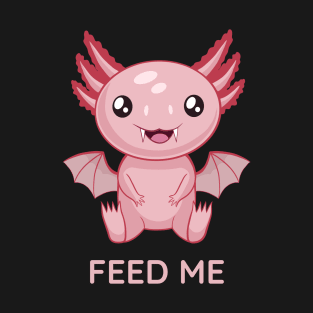 Cute Batxolotl, feed me T-Shirt