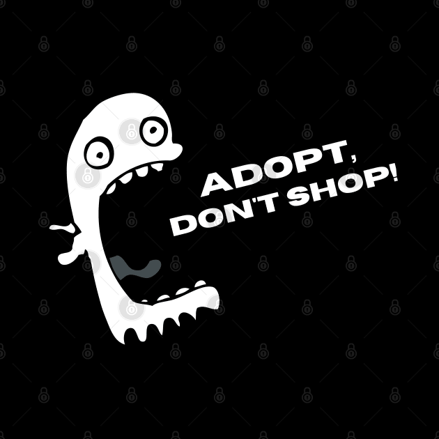 Adopt, Don't Shop. Funny and Sarcastic Saying Phrase, Humor by JK Mercha