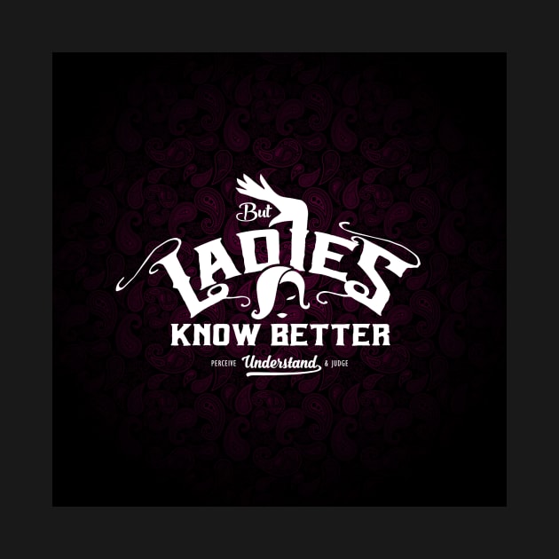 But Ladies Know Better by satansbrand