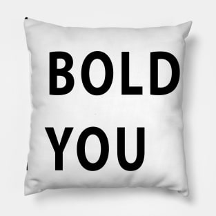Be Brave Be Bold Be You quote Dominique Provost-Chalkley Pillow