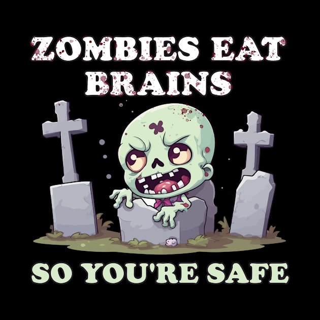 Zombies Eat Brains So You're Safe - Spooktacular Horror by Rishirt