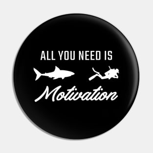 All you need is motivation Funny Diving Shirt Pin