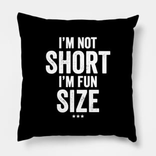 I'm not short I'm fun size Pillow