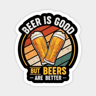 Beer Is Good But Beers are Better Magnet