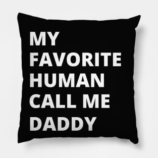 My favorite human call me daddy Pillow
