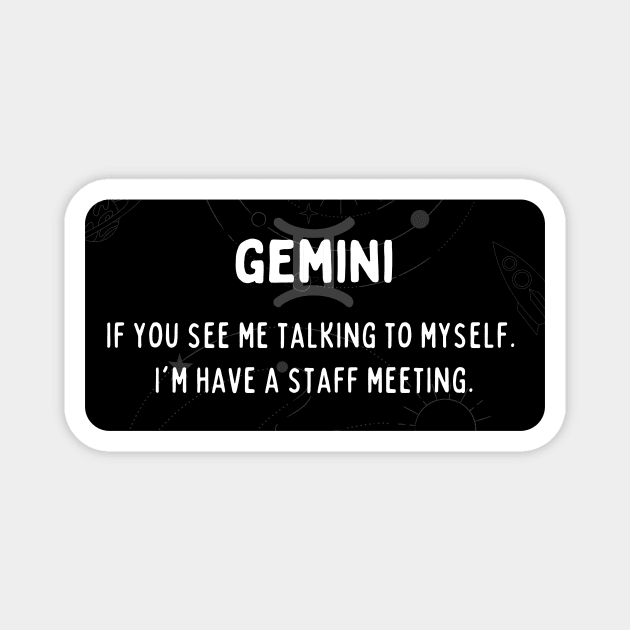 Gemini Zodiac signs quote - If you see me talking to myself I am having a staff meeting Magnet by Zodiac Outlet