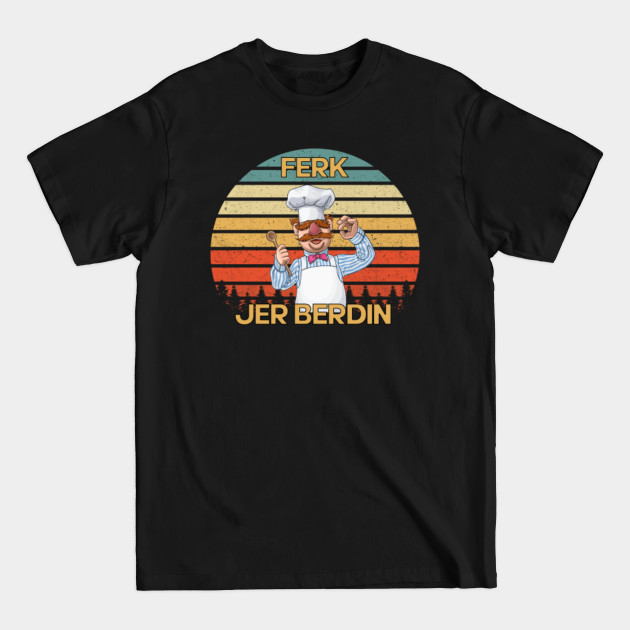 Ferk Jer Berdin Vintage - Ferk Jer Berdin Vintage - T-Shirt Ferk Jer Berdin Vintage - Ferk Jer Berdin Vintage - T-Shirt