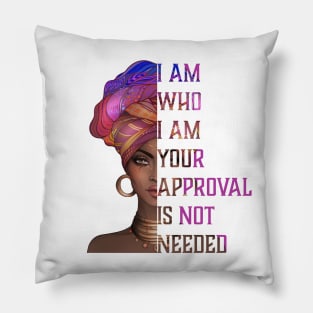 I am who I am your approval is not needed, black woman Pillow