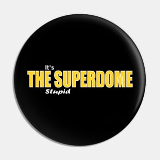 It's the Superdome Stupid Pin