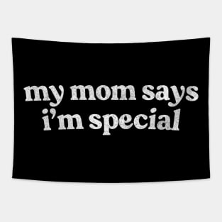 My Mom Says I'm Special Tapestry