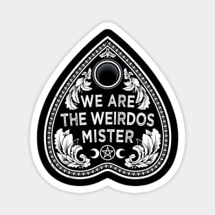 We Are The Weirdos - Goth Witchcore - Planchette Magnet