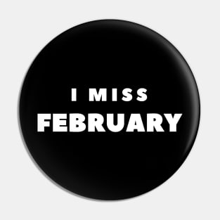 I MISS FEBRUARY Pin