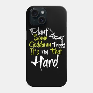 Plant trees, it's not hard Phone Case