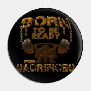 Born to be ready for sacrifices Pin