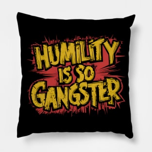 Humility is so Gangster Pillow