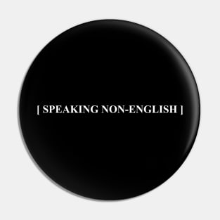 [ SPEAKING NON-ENGLISH ] Pin