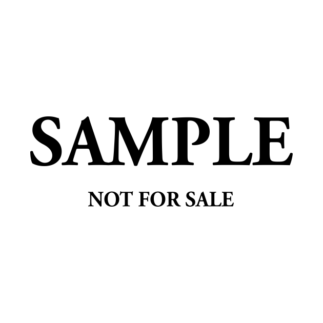 SAMPLE NOT FOR SALE Sample TShirt TeePublic